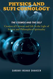 Physics and Sufi Cosmology : Creation of Universe and Life In the Light of Science and Philosophical Spirituality (The Cosmos and cover image