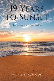 19 years to sunset : surviving a narcissist cover image