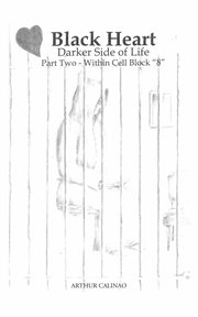 Black Heart : Darker Side of Life. Part Two: Within Cell Block "8" cover image