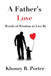 A Father's Love : Words of Wisdom to Live By cover image
