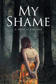 My Shame : A Novel of Thailand cover image