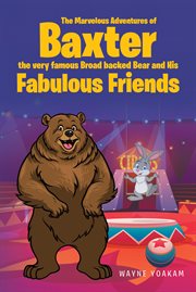The Marvelous Adventures of Baxter the Very Famous Broad Backed Bear and His Fabulous Friends cover image