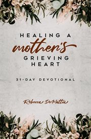 Healing a mother's grieving heart cover image