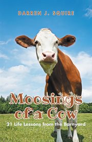 Moosings of a cow : 21 Life Lessons from the Barnyard cover image