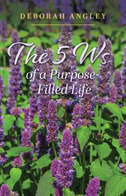 The 5 ws of a purpose filled-life : Life cover image