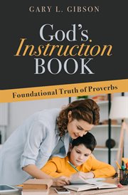 God's instruction book : Foundational Truth of Proverbs cover image