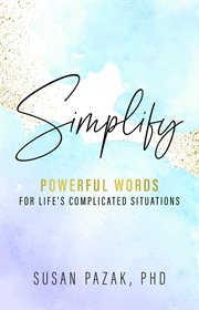 Simplify : Powerful Words for Life's Complicated Situations cover image