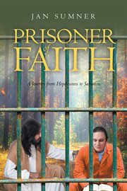 Prisoner of faith : A Journey from Hopelessness to Salvation cover image