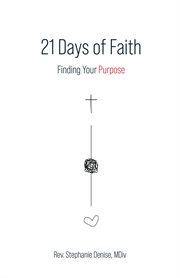 21 days of faith : Finding Your Purpose cover image