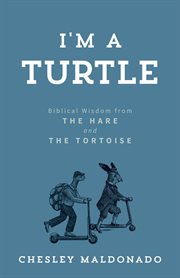 I'm a turtle : Biblical Wisdom from the Hare and the Tortoise cover image