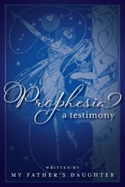 Prophesia : A Testimony cover image