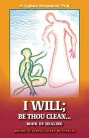 I will; (quiero;) : Be Thou Clean...Book of Healing (Sé Limpio...Libro de Sanidad) cover image