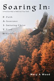 Soaring in f - faith a - assurance i - imitating christ t - trust h - harvest: f - faith a - assu : Faith A cover image
