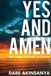 Yes and Amen : Not Done, Delayed or Denied cover image