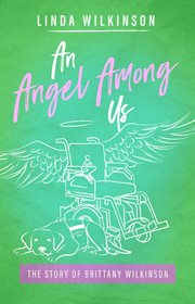 An Angel Among Us : The Story of Brittany Wilkinson cover image