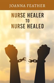 Nurse healer to nurse healed cover image