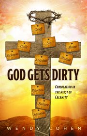 God Gets Dirty : Consolation in the Midst of Calamity cover image