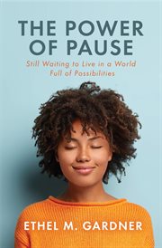 The power of pause : Still Waiting to Live in a World Filled Full of Possibilities cover image