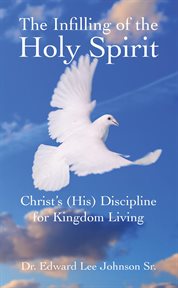 The infilling of the holy spirit : Christ's (His) Discipline for Kingdom Living cover image