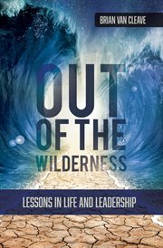 Out of the Wilderness : Lessons in Life and Leadership cover image