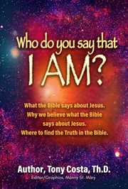 Who Do You Say That I Am? : What the Bible Says About Jesus. Why We Believe What the Bible Says About Jesus. Where to Find Truth cover image