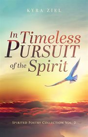 In timeless pursuit of the spirit: spirited poetry collection, volume 2 : Spirited Poetry Collection, Volume 2 cover image