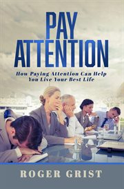 Pay Attention : How Paying Attention Can Help You Live Your Best Life cover image