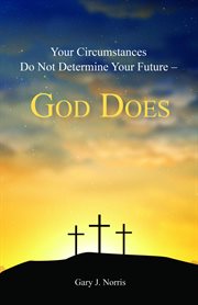 Your Circumstances Do Not Determine Your Future - God Does : God Does cover image