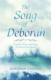 The Song of Deborah : Prophetic Poems and Songs for the Soul Devotional cover image