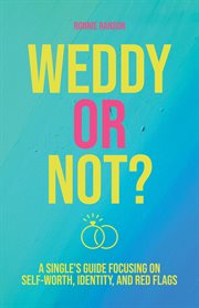 Weddy or not : A Single's Guide Focusing on Self Worth, Identity, and Red Flags cover image