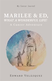 Marilee & Ed, What a Wonderful Life! : A Cancer Adventure cover image