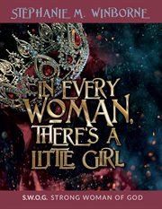 In Every Woman, There's a Little Girl : S.W.O.G. Strong Woman of God cover image
