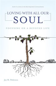 Loving With All Our Soul : Focusing on a Devoted Life cover image