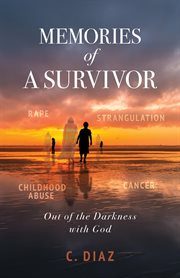 Memories of a Survivor : Out of the Darkness with God cover image