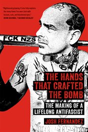The Hands that Crafted the Bomb : The Making of a Lifelong Antifascist cover image