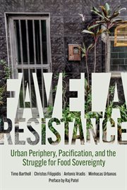 Favela Resistance : Urban Periphery, Pacification, and the Struggle for Food Sovereignty cover image