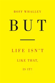But : Life Isn't Like That, Is It? cover image