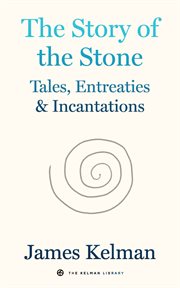 The Story of the Stone : Tales, Entreaties, and Incantations cover image