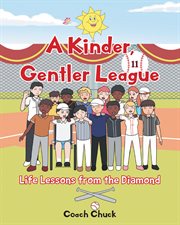 A kinder, gentler league : life lessons from the diamond cover image