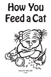How You Feed a Cat : (That Is, How You Feed a Cat Because I Told You to Feed the Cat and You Listened to Me) cover image