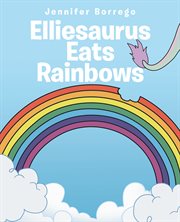 Elliesaurus Eats Rainbows cover image