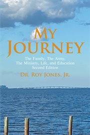 My Journey : My Family, The Army, The Ministry, Life, And Education cover image