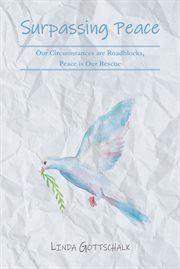 Surpassing Peace : Our Circumstances are Roadblocks, Peace is Our Rescue cover image