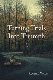 Turning Trials Into Triumph cover image