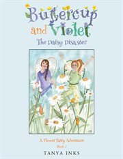 Buttercup and Violet : the daisy disaster. Flower fairy adventure cover image