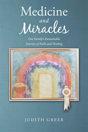 Medicine and Miracles : One Family's Remarkable Journey of Faith and Healing cover image