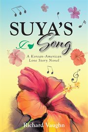 Suya's song : A Korean-American Love Story Novel cover image