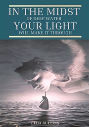 In the midst of deep water, your light will make it through cover image
