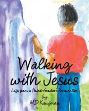 Walking with Jesus : life from a third-grader's perspective cover image