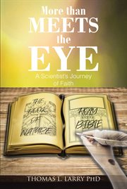 More Than Meets the Eye : A Scientist's Journey of Faith cover image